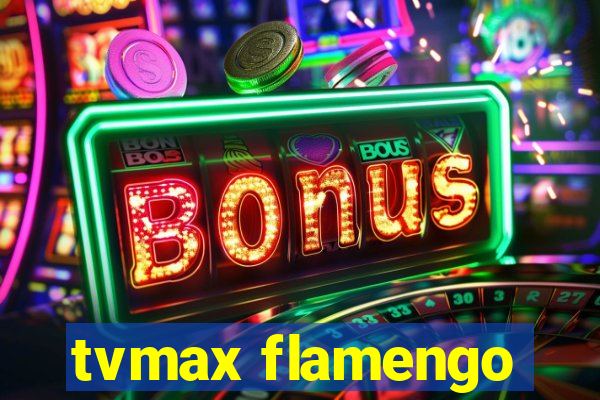 tvmax flamengo
